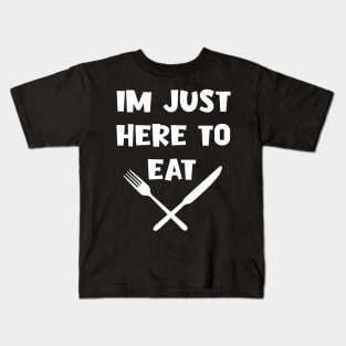 IM JUST HERE TO EAT Kids T-Shirt